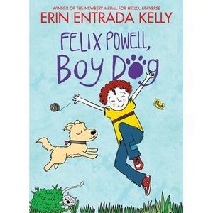 Felix Powell, Boy Dog -- Erin Entrada Kelly